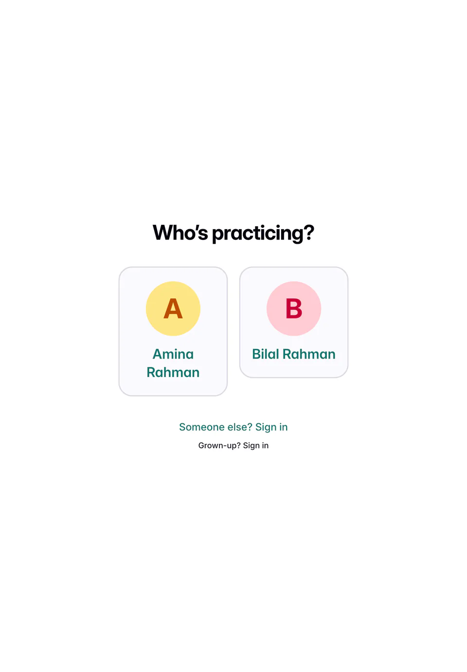 A tablet showing the heading Who’s practicing?, two tiles with a colored initial for Amina Rahman and Bilal Rahman, and the links Someone else? Sign in and Grown-up? Sign in underneath.
